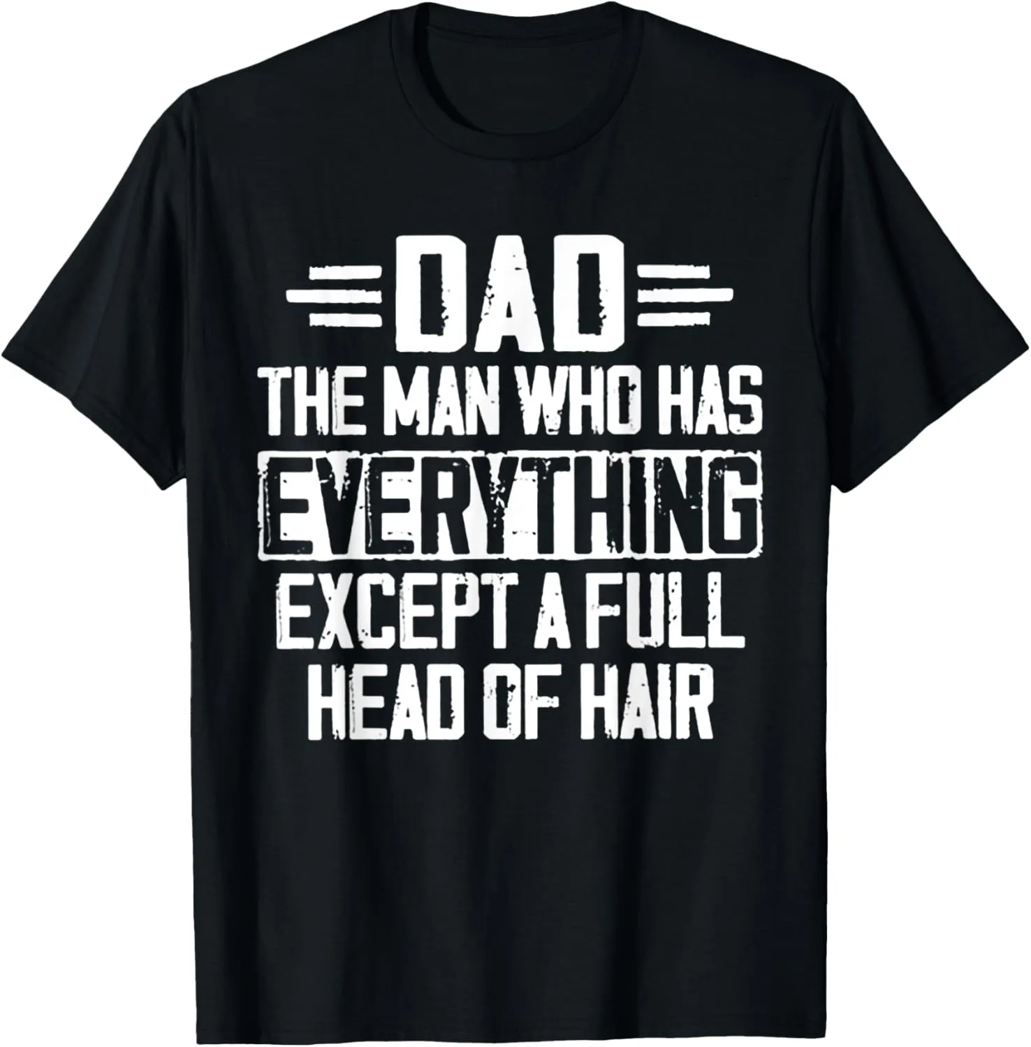 Dad The Man Who Has Everything Except A Full Head Of Hair T-Shirt