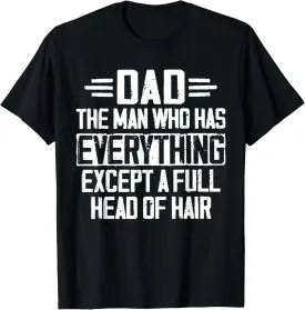 Dad The Man Who Has Everything Except A Full Head Of Hair T-Shirt